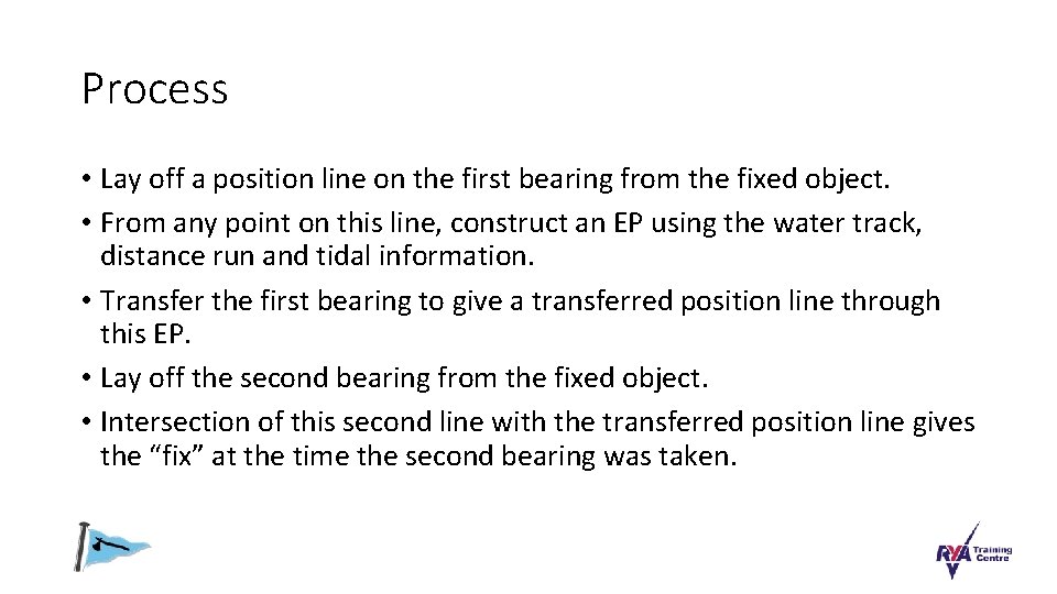 Process • Lay off a position line on the first bearing from the fixed