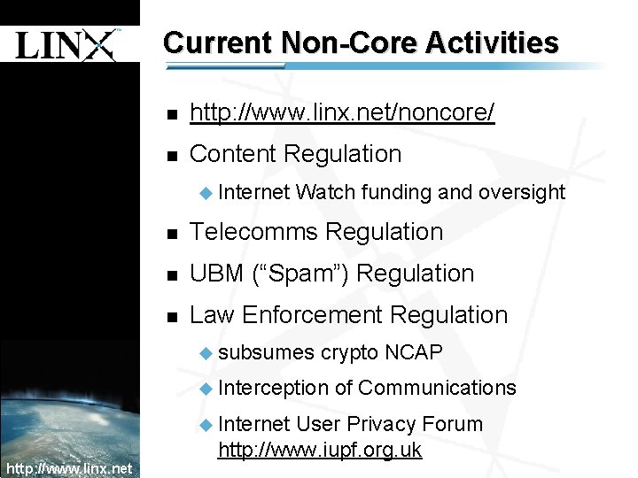 1 Current Non-Core Activities n http: //www. linx. net/noncore/ n Content Regulation u Internet 1 Current Non-Core Activities n http: //www. linx. net/noncore/ n Content Regulation u Internet