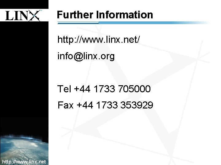 1 Further Information http: //www. linx. net/ info@linx. org 1 Tel +44 1733 705000 1 Further Information http: //www. linx. net/ info@linx. org 1 Tel +44 1733 705000