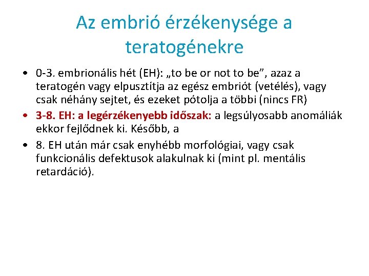 Az embrió érzékenysége a teratogénekre • 0 -3. embrionális hét (EH): „to be or