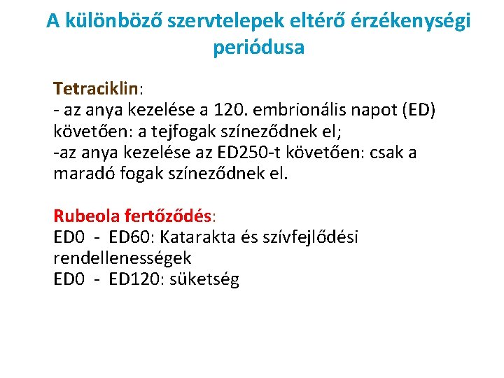 A különböző szervtelepek eltérő érzékenységi periódusa Tetraciklin: - az anya kezelése a 120. embrionális A különböző szervtelepek eltérő érzékenységi periódusa Tetraciklin: - az anya kezelése a 120. embrionális