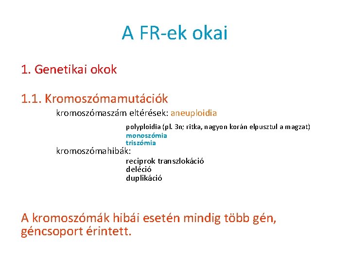 A FR-ek okai 1. Genetikai okok 1. 1. Kromoszómamutációk kromoszómaszám eltérések: aneuploidia polyploidia (pl.