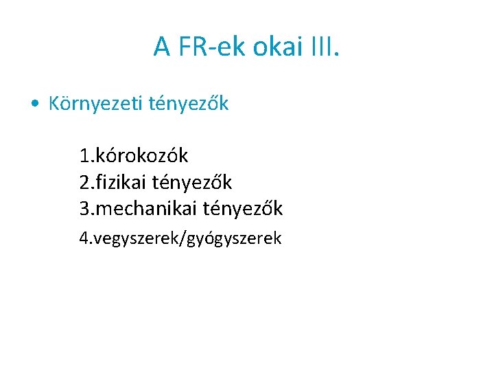 A FR-ek okai III. • Környezeti tényezők 1. kórokozók 2. fizikai tényezők 3. mechanikai