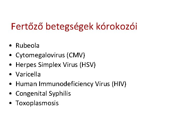 Fertőző betegségek kórokozói • • Rubeola Cytomegalovirus (CMV) Herpes Simplex Virus (HSV) Varicella Human Fertőző betegségek kórokozói • • Rubeola Cytomegalovirus (CMV) Herpes Simplex Virus (HSV) Varicella Human