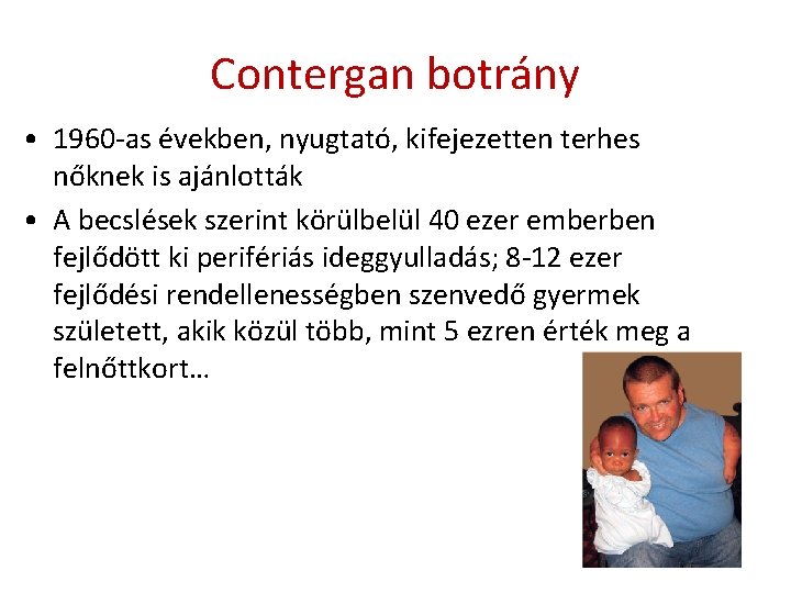 Contergan botrány • 1960 -as években, nyugtató, kifejezetten terhes nőknek is ajánlották • A Contergan botrány • 1960 -as években, nyugtató, kifejezetten terhes nőknek is ajánlották • A