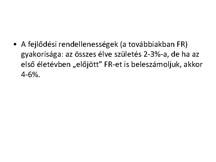  • A fejlődési rendellenességek (a továbbiakban FR) gyakorisága: az összes élve születés 2