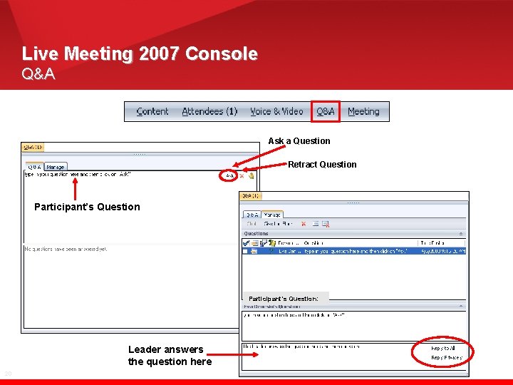 Live Meeting 2007 Console Q&A Ask a Question Retract Question Participant’s Question: Leader answers