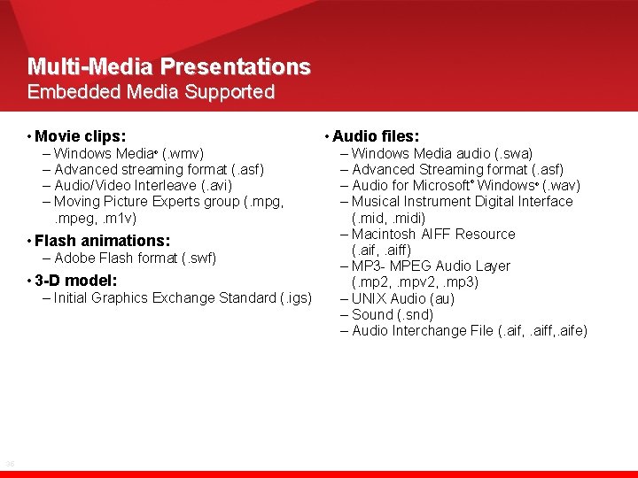 Multi-Media Presentations Embedded Media Supported • Movie clips: – Windows Media (. wmv) –