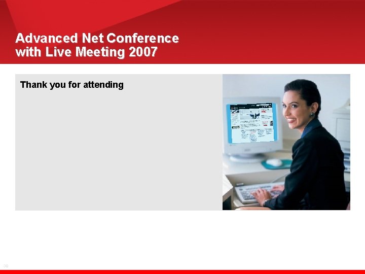 Advanced Net Conference with Live Meeting 2007 Thank you for attending 38 