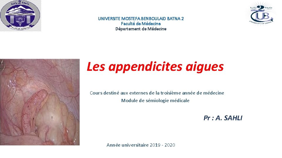 UNIVERSITE MOSTEFA BENBOULAID BATNA 2 Faculté de Médecine Département de Médecine Les appendicites aigues