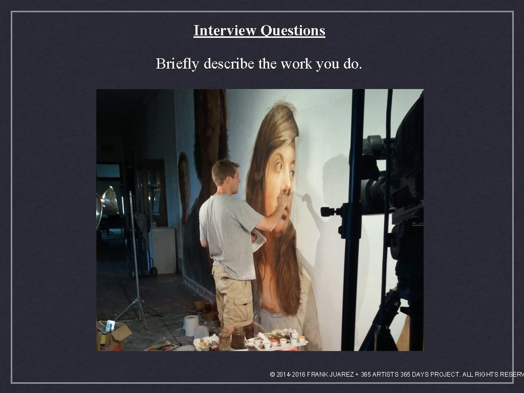 Interview Questions Briefly describe the work you do. © 2014 -2016 FRANK JUAREZ +