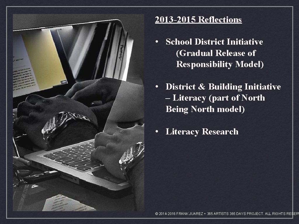 2013 -2015 Reflections • School District Initiative (Gradual Release of Responsibility Model) • District