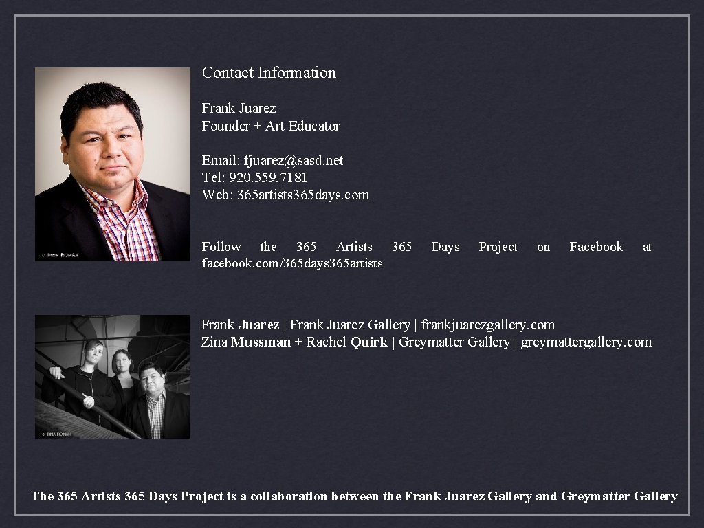 Contact Information Frank Juarez Founder + Art Educator Email: fjuarez@sasd. net Tel: 920. 559.