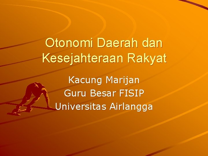 Otonomi Daerah dan Kesejahteraan Rakyat Kacung Marijan Guru Besar FISIP Universitas Airlangga 