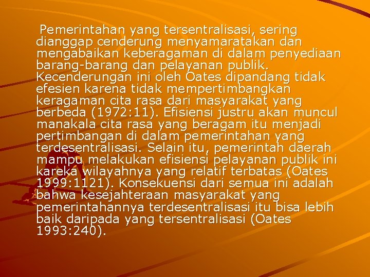 Pemerintahan yang tersentralisasi, sering dianggap cenderung menyamaratakan dan mengabaikan keberagaman di dalam penyediaan barang-barang