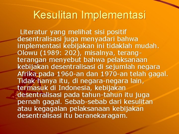 Kesulitan Implementasi Literatur yang melihat sisi positif desentralisasi juga menyadari bahwa implementasi kebijakan ini