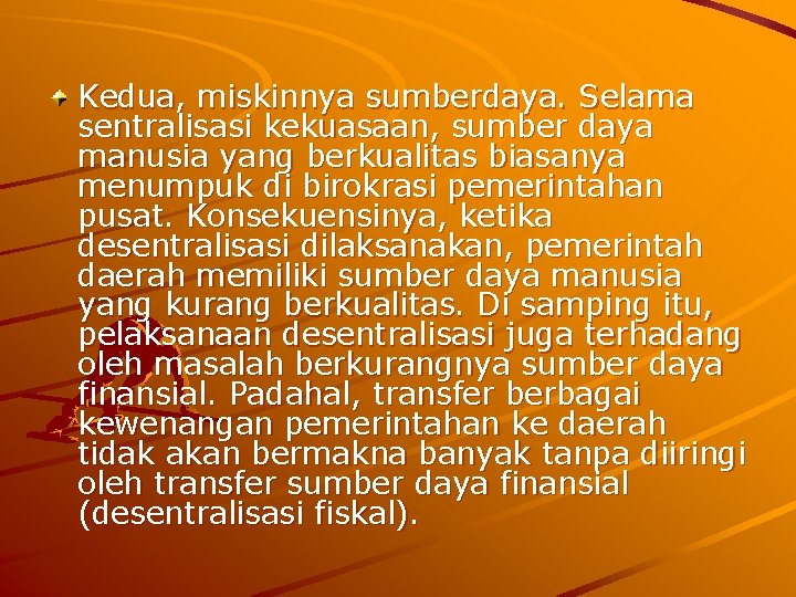 Kedua, miskinnya sumberdaya. Selama sentralisasi kekuasaan, sumber daya manusia yang berkualitas biasanya menumpuk di