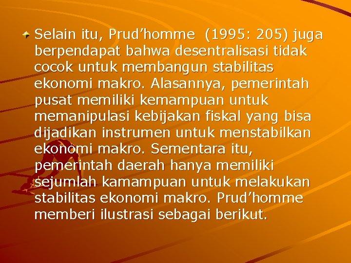 Selain itu, Prud’homme (1995: 205) juga berpendapat bahwa desentralisasi tidak cocok untuk membangun stabilitas