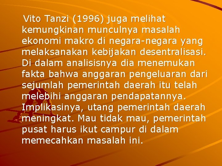 Vito Tanzi (1996) juga melihat kemungkinan munculnya masalah ekonomi makro di negara-negara yang melaksanakan