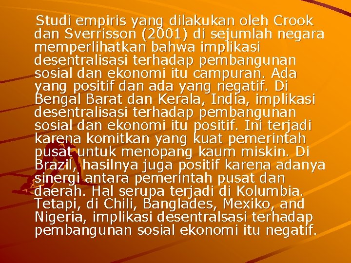 Studi empiris yang dilakukan oleh Crook dan Sverrisson (2001) di sejumlah negara memperlihatkan bahwa