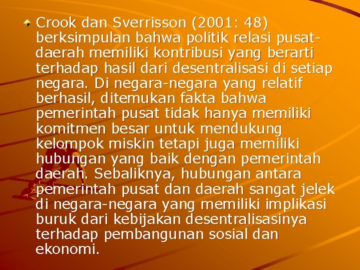 Crook dan Sverrisson (2001: 48) berksimpulan bahwa politik relasi pusatdaerah memiliki kontribusi yang berarti