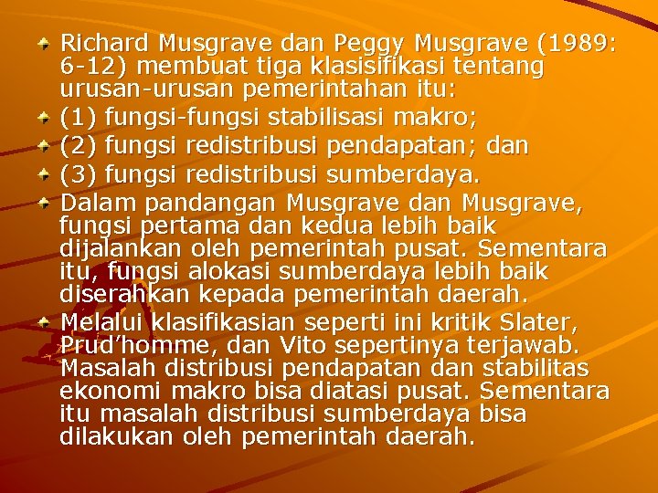 Richard Musgrave dan Peggy Musgrave (1989: 6 -12) membuat tiga klasisifikasi tentang urusan-urusan pemerintahan