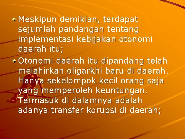 Meskipun demikian, terdapat sejumlah pandangan tentang implementasi kebijakan otonomi daerah itu; Otonomi daerah itu