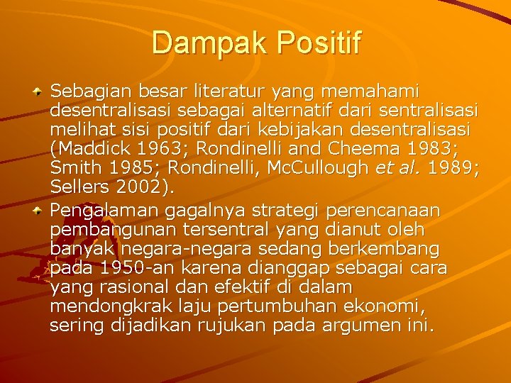 Dampak Positif Sebagian besar literatur yang memahami desentralisasi sebagai alternatif dari sentralisasi melihat sisi