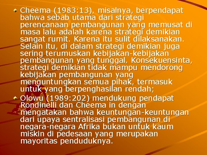 Cheema (1983: 13), misalnya, berpendapat bahwa sebab utama dari strategi perencanaan pembangunan yang memusat