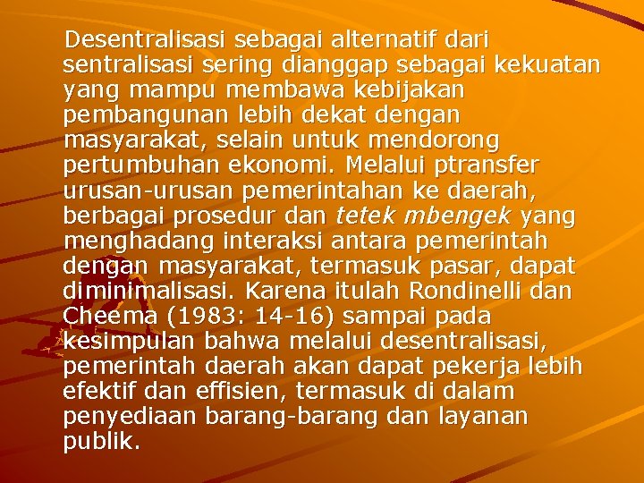 Desentralisasi sebagai alternatif dari sentralisasi sering dianggap sebagai kekuatan yang mampu membawa kebijakan pembangunan