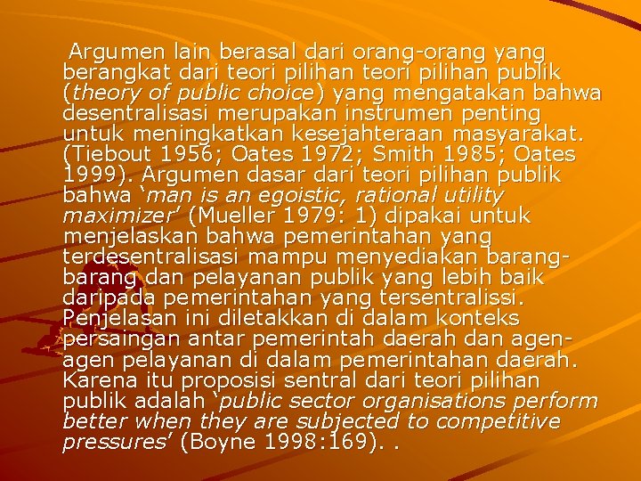 Argumen lain berasal dari orang-orang yang berangkat dari teori pilihan publik (theory of public