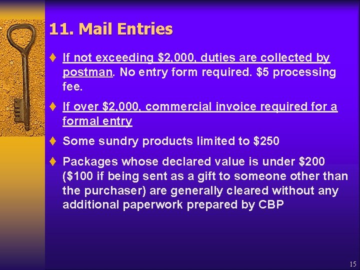 11. Mail Entries t If not exceeding $2, 000, duties are collected by postman.