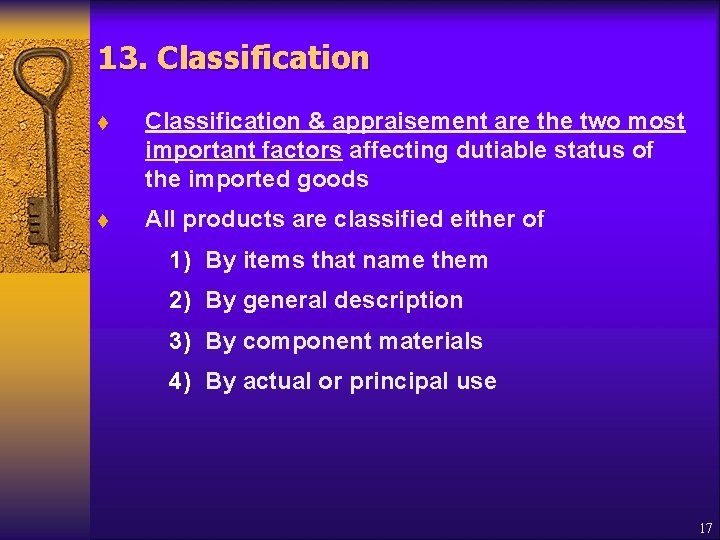 13. Classification t Classification & appraisement are the two most important factors affecting dutiable