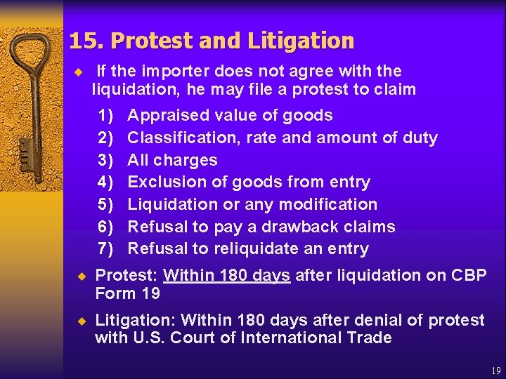 15. Protest and Litigation ¨ If the importer does not agree with the liquidation,