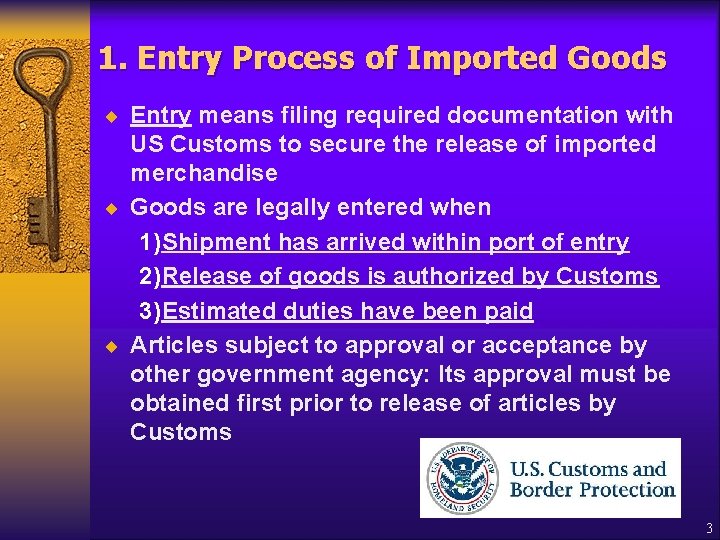 1. Entry Process of Imported Goods ¨ Entry means filing required documentation with US