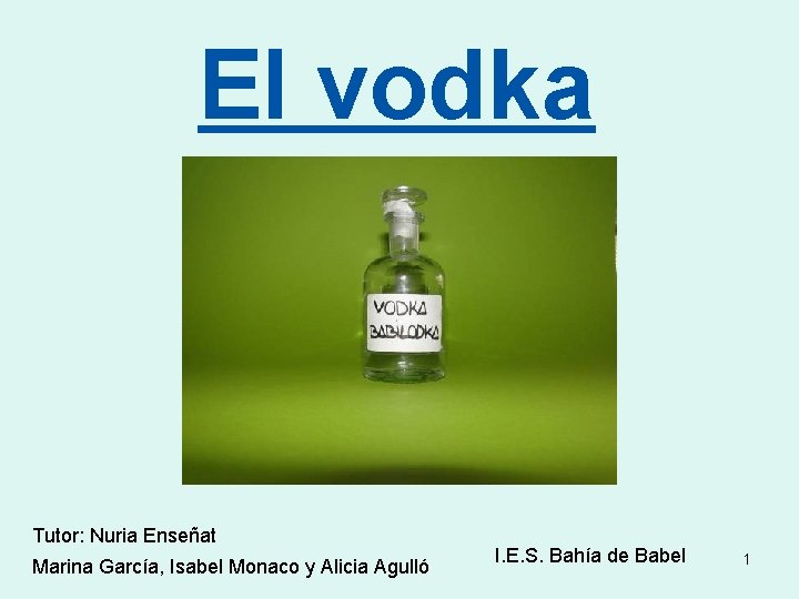 El vodka Tutor: Nuria Enseñat Marina García, Isabel Monaco y Alicia Agulló I. E.