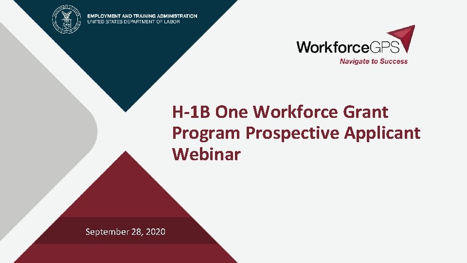 H-1 B One Workforce Grant Program Prospective Applicant Webinar September 28, 2020 