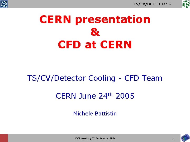 TS/CV/DC CFD Team CERN presentation & CFD at CERN TS/CV/Detector Cooling - CFD Team