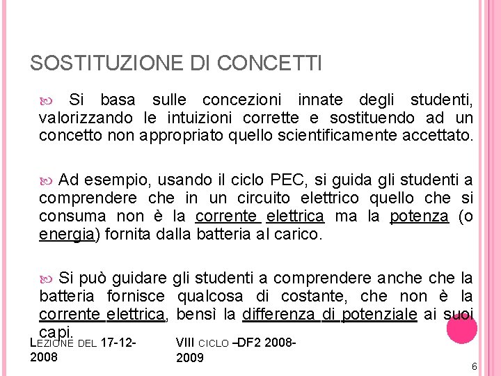 SOSTITUZIONE DI CONCETTI Si basa sulle concezioni innate degli studenti, valorizzando le intuizioni corrette