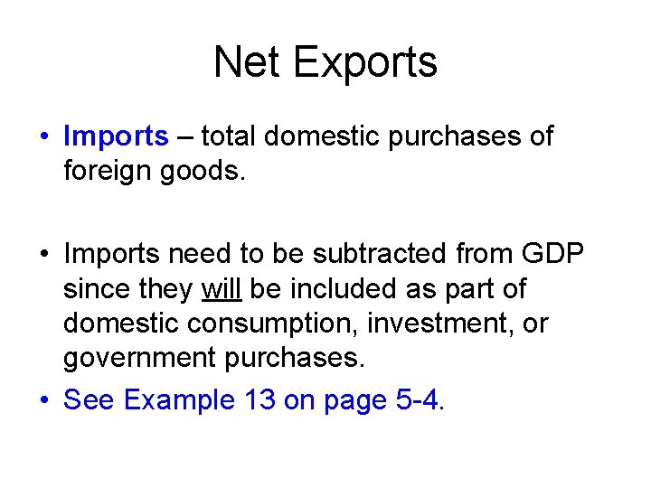 Net Exports • Imports – total domestic purchases of foreign goods. • Imports need