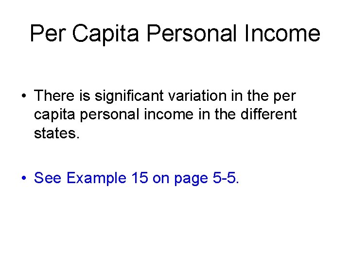 Per Capita Personal Income • There is significant variation in the per capita personal