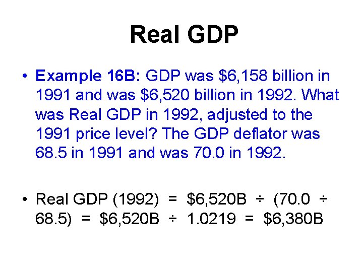 Real GDP • Example 16 B: GDP was $6, 158 billion in 1991 and