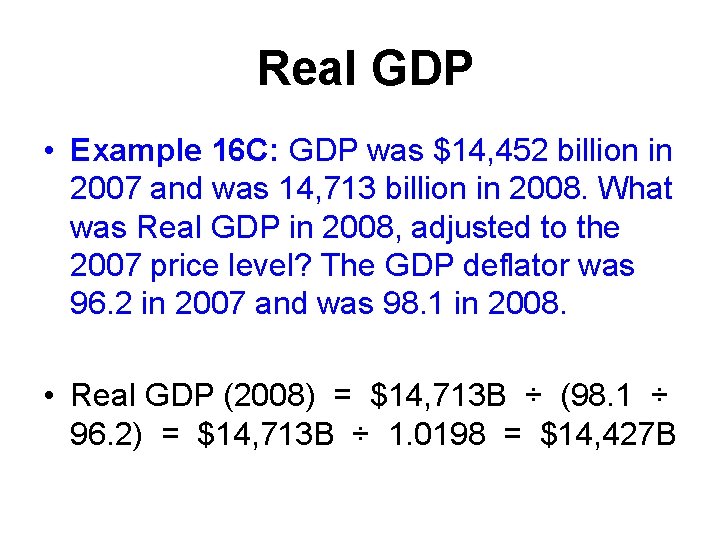 Real GDP • Example 16 C: GDP was $14, 452 billion in 2007 and