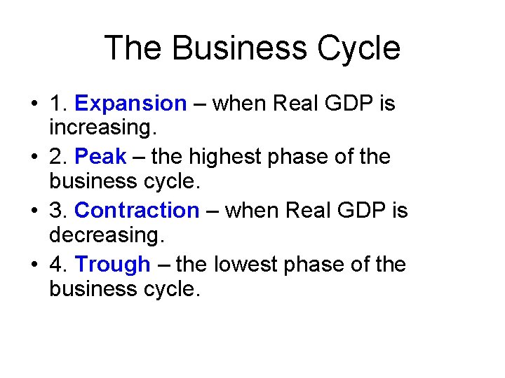 The Business Cycle • 1. Expansion – when Real GDP is increasing. • 2.