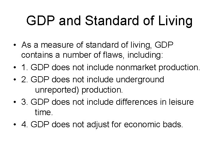 GDP and Standard of Living • As a measure of standard of living, GDP