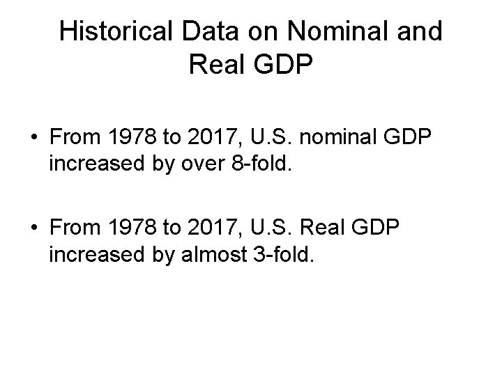 Historical Data on Nominal and Real GDP • From 1978 to 2017, U. S.