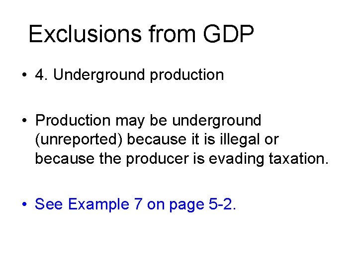 Exclusions from GDP • 4. Underground production • Production may be underground (unreported) because