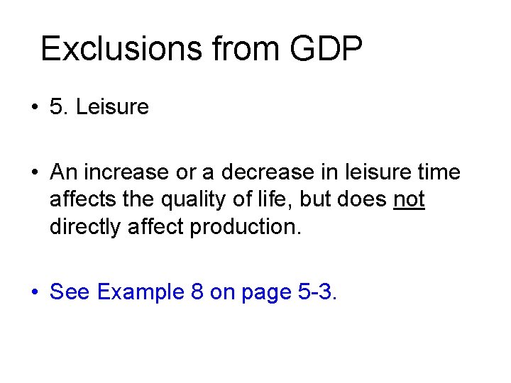Exclusions from GDP • 5. Leisure • An increase or a decrease in leisure