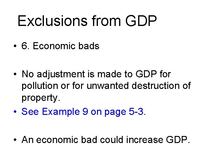Exclusions from GDP • 6. Economic bads • No adjustment is made to GDP
