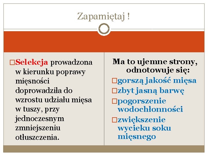 Zapamiętaj ! �Selekcja prowadzona w kierunku poprawy mięsności doprowadziła do wzrostu udziału mięsa w